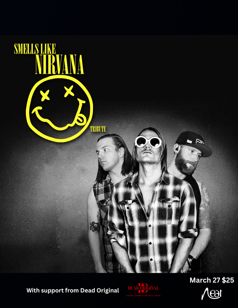 Smells Like Nirvana (Tribute) March 27 $25 (STO)